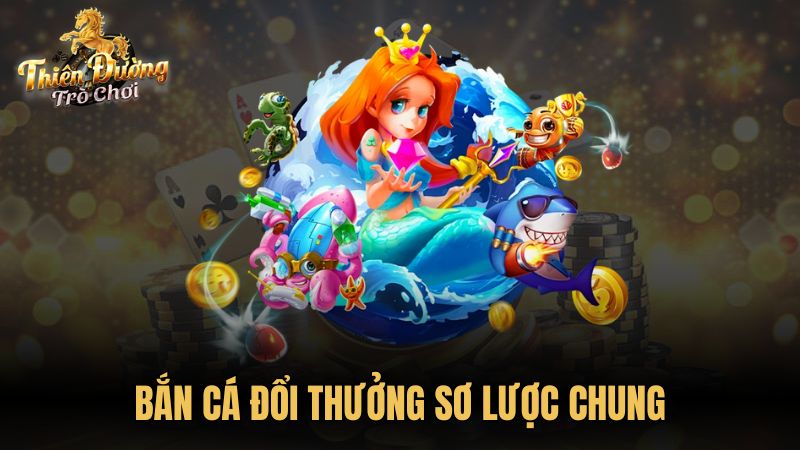 Bắn cá đổi thưởng sơ lược chung