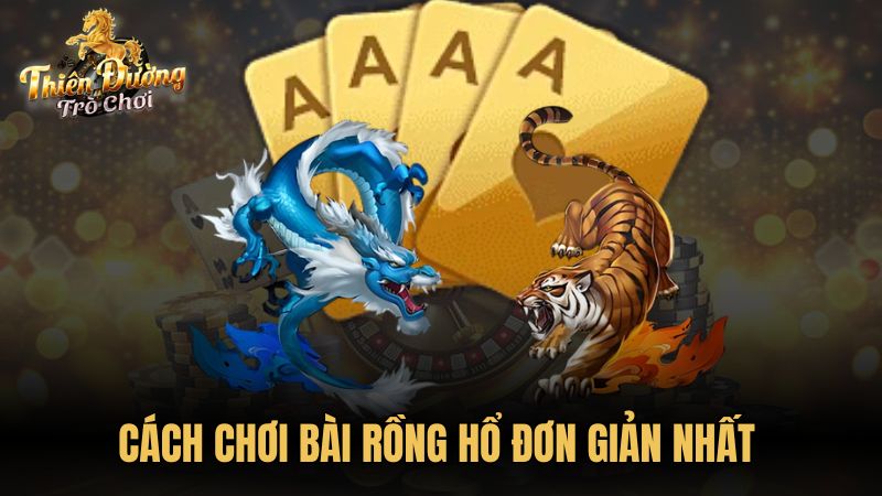 Cách chơi bài Rồng Hổ đơn giản nhất