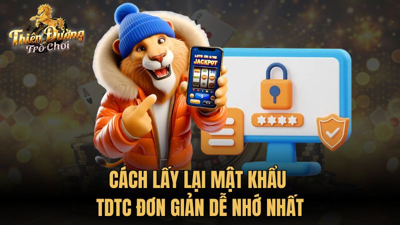 Cách lấy lại mật khẩu TDTC đơn giản dễ nhớ nhất