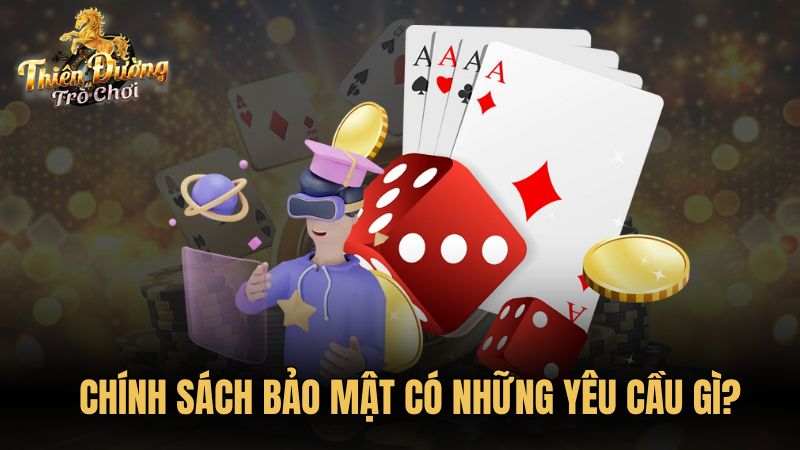 Chính sách bảo mật có những yêu cầu gì?
