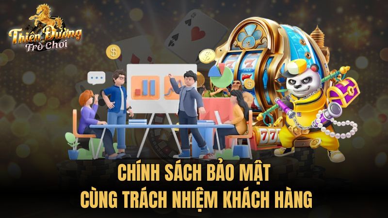 Chính sách bảo mật cùng trách nhiệm khách hàng