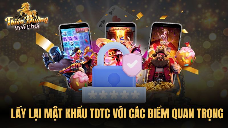 Lấy lại mật khẩu TDTC với các điểm quan trọng