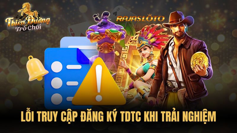 Lỗi truy cập đăng ký TDTC khi trải nghiệm