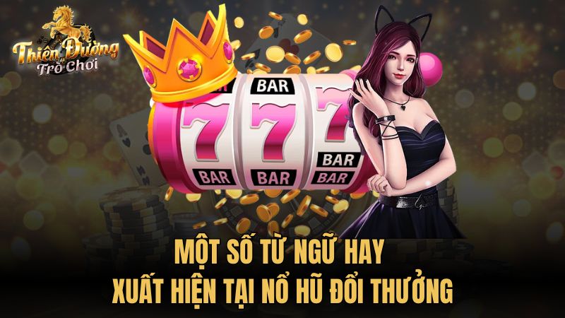 Một số từ ngữ hay xuất hiện tại nổ hũ đổi thưởng