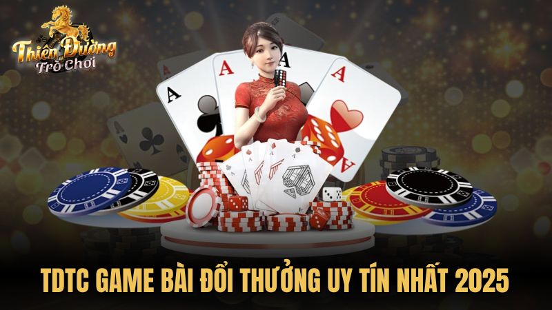 TDTC game bài đổi thưởng uy tín nhất 2025
