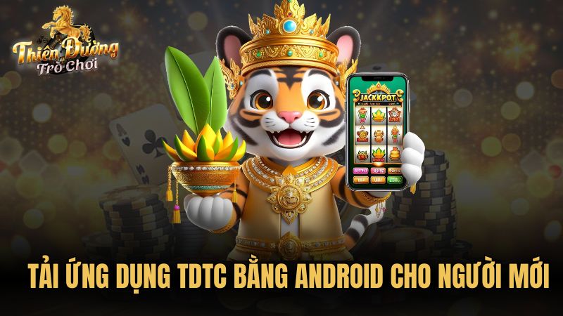 Tải ứng dụng TDTC bằng Android cho người mới