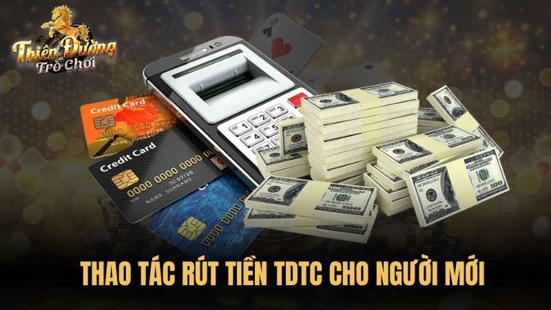 Thao tác rút tiền TDTC cho người mới