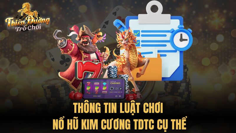 Thông tin luật chơi nổ hũ kim cương TDTC cụ thể