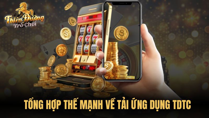 Tổng hợp thế mạnh về tải ứng dụng TDTC