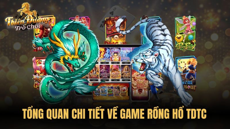 Tổng quan chi tiết về game Rồng Hổ TDTC