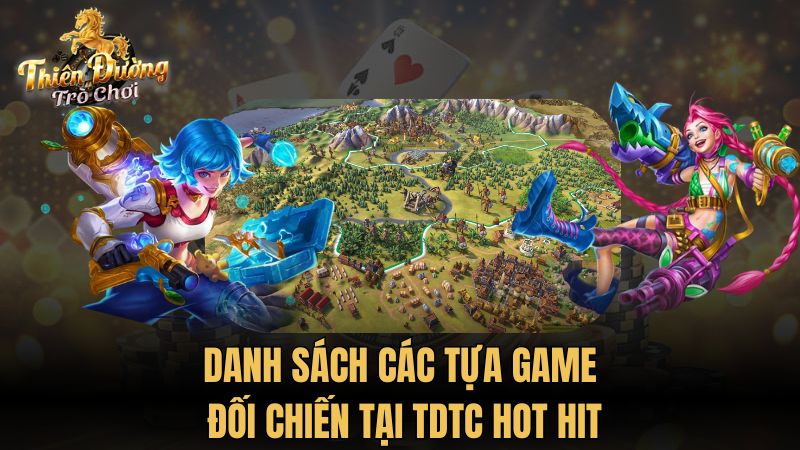 Danh sách các tựa game đối chiến tại TDTC hot hit