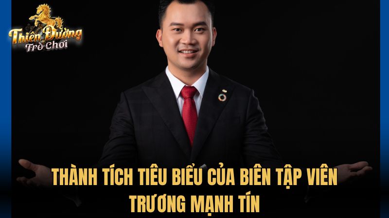 Thành tích tiêu biểu của Biên Tập Viên Trương Mạnh Tín
