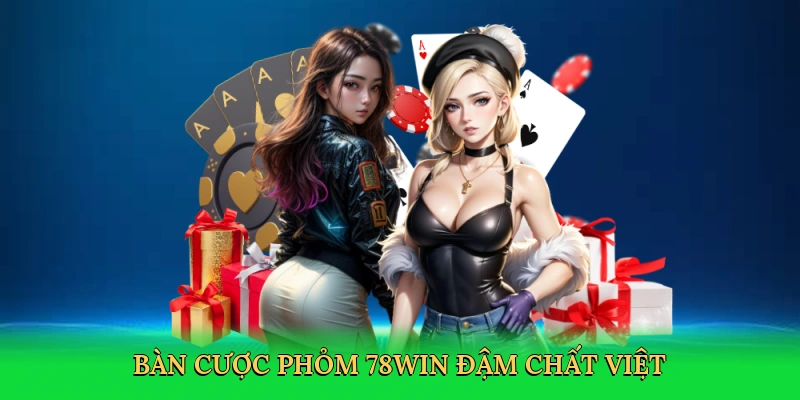 Bàn cược phỏm 78Win đậm chất Việt