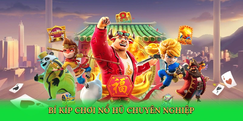 Bí kíp chơi nổ hũ chuyên nghiệp