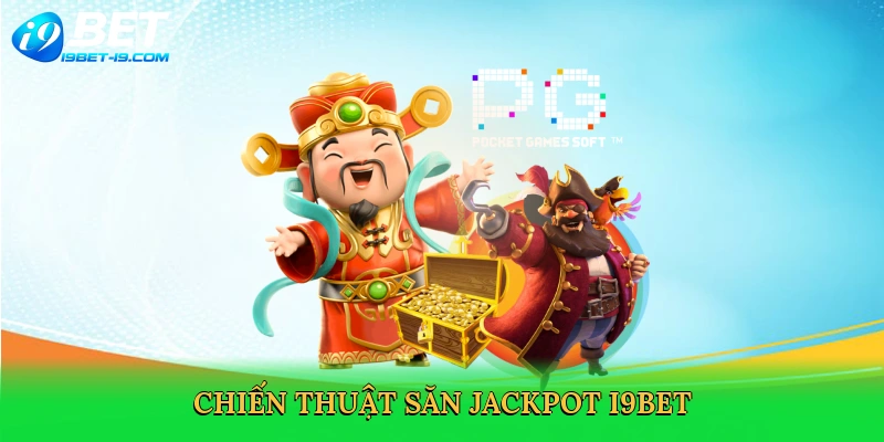 Chiến thuật săn jackpot i9bet
