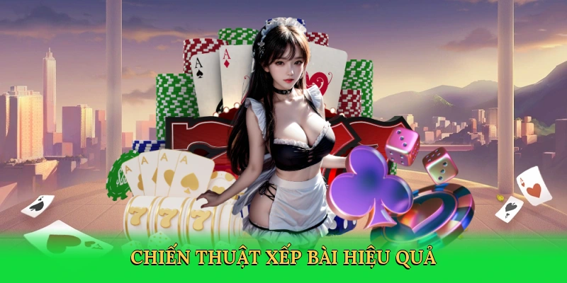 Chiến thuật xếp bài hiệu quả