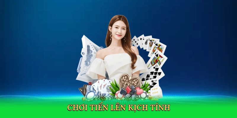 Chơi tiến lên kịch tính