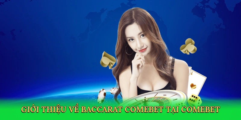 Giới thiệu về Baccarat Comebet tại Comebet