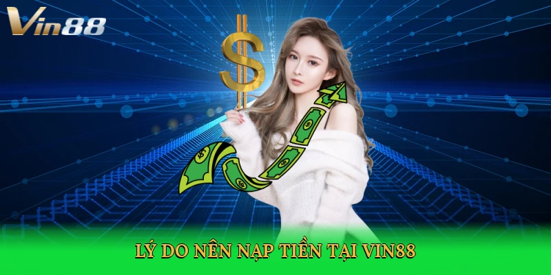 ly-do-nen-nap-tien-tai-vin88-3
