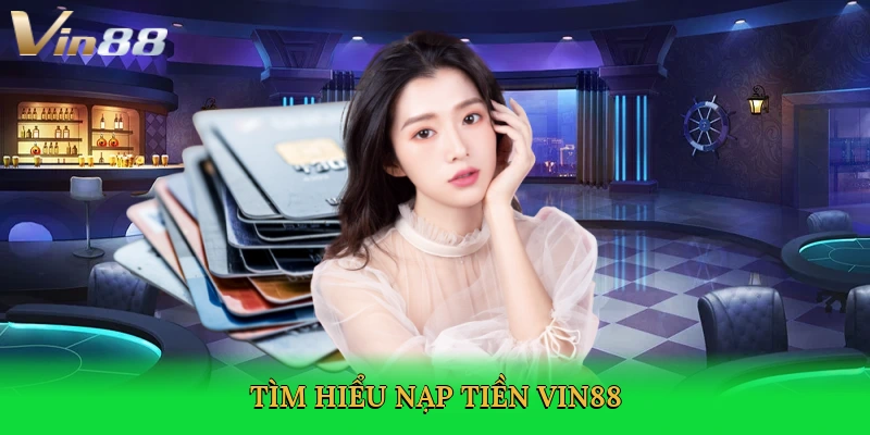 tim-hieu-nap-tien-vin88-2