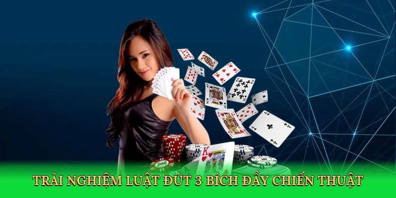 Trải nghiệm luật đút 3 bích đầy chiến thuật
