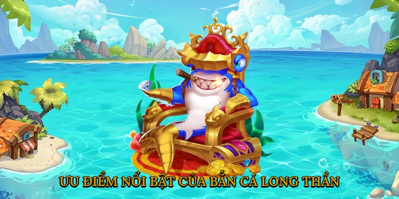 uu-diem-noi-bat-cua-ban-ca-long-than-2