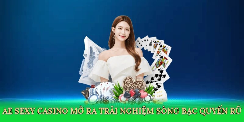 AE sexy casino mở ra trải nghiệm sòng bạc quyến rũ