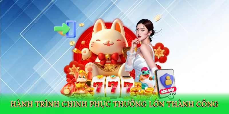 Hành trình chinh phục thưởng lớn thành công