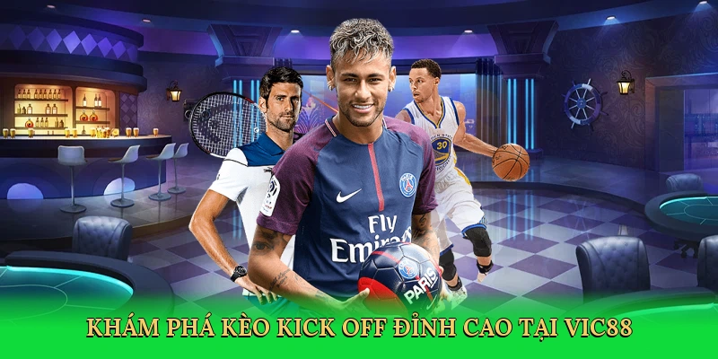 Khám phá Kèo kick off đỉnh cao tại Vic88