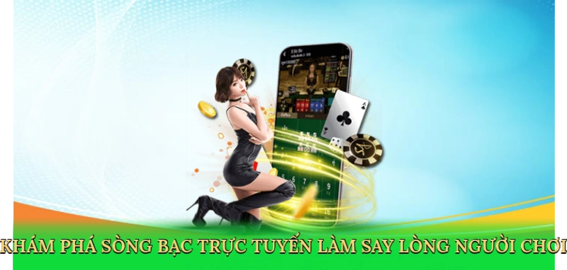 Khám phá sòng bạc trực tuyến làm say lòng người chơi