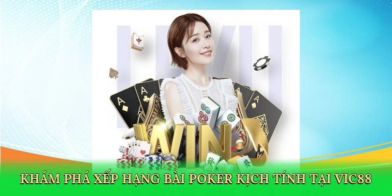 Khám phá Xếp hạng bài poker kịch tính tại Vic88