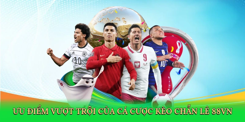 Ưu điểm vượt trội của cá cược kèo chẵn lẻ 88VN
